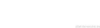 Zitat oder Spruch von Autor b.z.w. Quelle Johann Wolfgang von Goethe - zitat-der-woche.de
