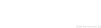 Zitat oder Spruch von Autor b.z.w. Quelle Marcus Portius Cato - zitat-der-woche.de