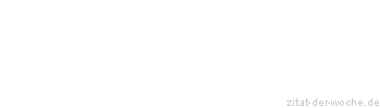 Zitat oder Spruch von Autor b.z.w. Quelle Marcus Portius Cato - zitat-der-woche.de