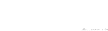 Zitat oder Spruch von Autor b.z.w. Quelle Marcus Portius Cato - zitat-der-woche.de