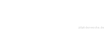 Zitat oder Spruch von Autor b.z.w. Quelle Marcus Portius Cato - zitat-der-woche.de