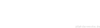 Zitat oder Spruch von Autor b.z.w. Quelle Johann Wolfgang von Goethe - zitat-der-woche.de