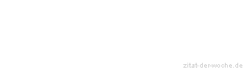 Zitat oder Spruch von Autor b.z.w. Quelle Heinrich von Kleist - zitat-der-woche.de