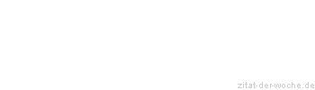 Zitat oder Spruch von Autor b.z.w. Quelle Heinrich von Kleist - zitat-der-woche.de