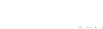 Zitat oder Spruch von Autor b.z.w. Quelle Johann Wolfgang von Goethe - zitat-der-woche.de