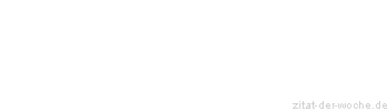 Zitat oder Spruch von Autor b.z.w. Quelle Johann Nepomuk Nestroy - zitat-der-woche.de