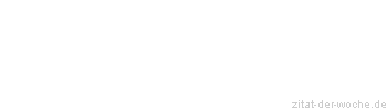 Zitat oder Spruch von Autor b.z.w. Quelle Johann Nepomuk Nestroy - zitat-der-woche.de