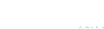 Zitat oder Spruch von Autor b.z.w. Quelle Johann Nepomuk Nestroy - zitat-der-woche.de