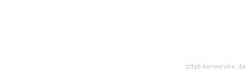 Zitat oder Spruch von Autor b.z.w. Quelle Johann Nepomuk Nestroy - zitat-der-woche.de