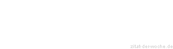 Zitat oder Spruch von Autor b.z.w. Quelle Johann Nepomuk Nestroy - zitat-der-woche.de