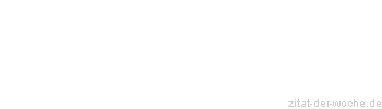 Zitat oder Spruch von Autor b.z.w. Quelle Johann Nepomuk Nestroy - zitat-der-woche.de