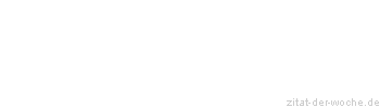 Zitat oder Spruch von Autor b.z.w. Quelle Johann Nepomuk Nestroy - zitat-der-woche.de