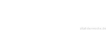 Zitat oder Spruch von Autor b.z.w. Quelle Johann Nepomuk Nestroy - zitat-der-woche.de