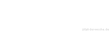 Zitat oder Spruch von Autor b.z.w. Quelle Johann Nepomuk Nestroy - zitat-der-woche.de