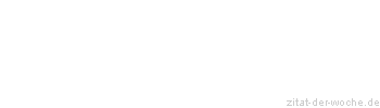 Zitat oder Spruch von Autor b.z.w. Quelle Johann Nepomuk Nestroy - zitat-der-woche.de
