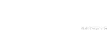 Zitat oder Spruch von Autor b.z.w. Quelle Johann Wolfgang von Goethe - zitat-der-woche.de