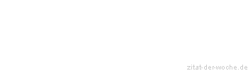 Zitat oder Spruch von Autor b.z.w. Quelle Johann Nepomuk Nestroy - zitat-der-woche.de