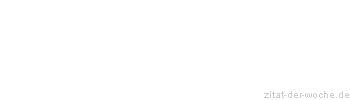 Zitat oder Spruch von Autor b.z.w. Quelle Johann Nepomuk Nestroy - zitat-der-woche.de