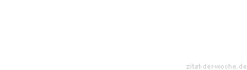 Zitat oder Spruch von Autor b.z.w. Quelle Johann Nepomuk Nestroy - zitat-der-woche.de