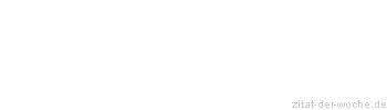 Zitat oder Spruch von Autor b.z.w. Quelle Johann Wolfgang von Goethe - zitat-der-woche.de