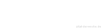 Zitat oder Spruch von Autor b.z.w. Quelle Johann Nepomuk Nestroy - zitat-der-woche.de