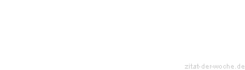 Zitat oder Spruch von Autor b.z.w. Quelle Johann Wolfgang von Goethe - zitat-der-woche.de