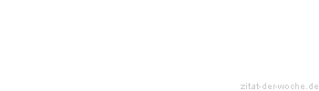 Zitat oder Spruch von Autor b.z.w. Quelle Johann Gottfried von Herder - zitat-der-woche.de