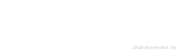 Zitat oder Spruch von Autor b.z.w. Quelle Johann Gottfried von Herder - zitat-der-woche.de