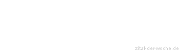 Zitat oder Spruch von Autor b.z.w. Quelle Johann Gottfried von Herder - zitat-der-woche.de