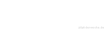 Zitat oder Spruch von Autor b.z.w. Quelle Johann Gottfried von Herder - zitat-der-woche.de