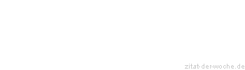 Zitat oder Spruch von Autor b.z.w. Quelle Johann Gottfried von Herder - zitat-der-woche.de