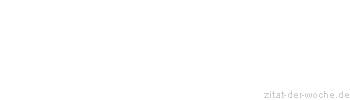 Zitat oder Spruch von Autor b.z.w. Quelle Johann Gottfried von Herder - zitat-der-woche.de