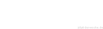Zitat oder Spruch von Autor b.z.w. Quelle Johann Gottfried von Herder - zitat-der-woche.de