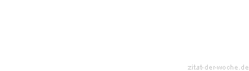 Zitat oder Spruch von Autor b.z.w. Quelle Johann Gottfried von Herder - zitat-der-woche.de