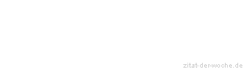 Zitat oder Spruch von Autor b.z.w. Quelle Johann Gottfried von Herder - zitat-der-woche.de