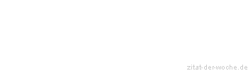 Zitat oder Spruch von Autor b.z.w. Quelle Johann Gottfried von Herder - zitat-der-woche.de
