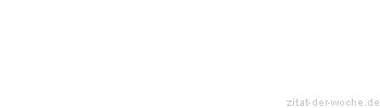 Zitat oder Spruch von Autor b.z.w. Quelle Johann Gottfried von Herder - zitat-der-woche.de