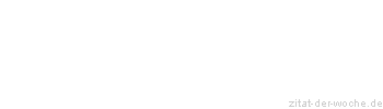 Zitat oder Spruch von Autor b.z.w. Quelle Johann Gottfried von Herder - zitat-der-woche.de