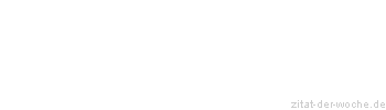 Zitat oder Spruch von Autor b.z.w. Quelle Johann Gottfried von Herder - zitat-der-woche.de