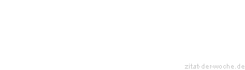 Zitat oder Spruch von Autor b.z.w. Quelle Johann Wolfgang von Goethe - zitat-der-woche.de