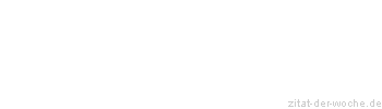 Zitat oder Spruch von Autor b.z.w. Quelle Johann Gottfried von Herder - zitat-der-woche.de