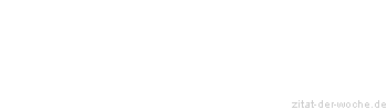 Zitat oder Spruch von Autor b.z.w. Quelle Johann Gottfried von Herder - zitat-der-woche.de