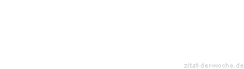 Zitat oder Spruch von Autor b.z.w. Quelle Johann Wolfgang von Goethe - zitat-der-woche.de