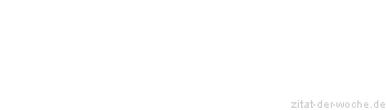 Zitat oder Spruch von Autor b.z.w. Quelle Johann Gottfried von Herder - zitat-der-woche.de