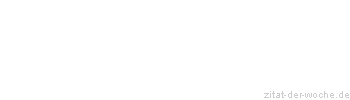 Zitat oder Spruch von Autor b.z.w. Quelle Johann Gottfried von Herder - zitat-der-woche.de