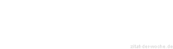 Zitat oder Spruch von Autor b.z.w. Quelle Johann Wolfgang von Goethe - zitat-der-woche.de