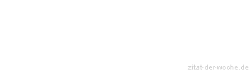 Zitat oder Spruch von Autor b.z.w. Quelle Johann Peter Hebel - zitat-der-woche.de