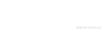 Zitat oder Spruch von Autor b.z.w. Quelle Marcus Portius Cato - zitat-der-woche.de