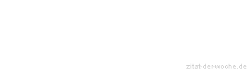 Zitat oder Spruch von Autor b.z.w. Quelle Marcus Portius Cato - zitat-der-woche.de