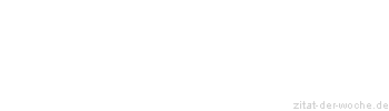 Zitat oder Spruch von Autor b.z.w. Quelle Marcus Portius Cato - zitat-der-woche.de